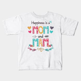 Happiness Is A Mom And Mam Wildflower Happy Mother's Day Kids T-Shirt